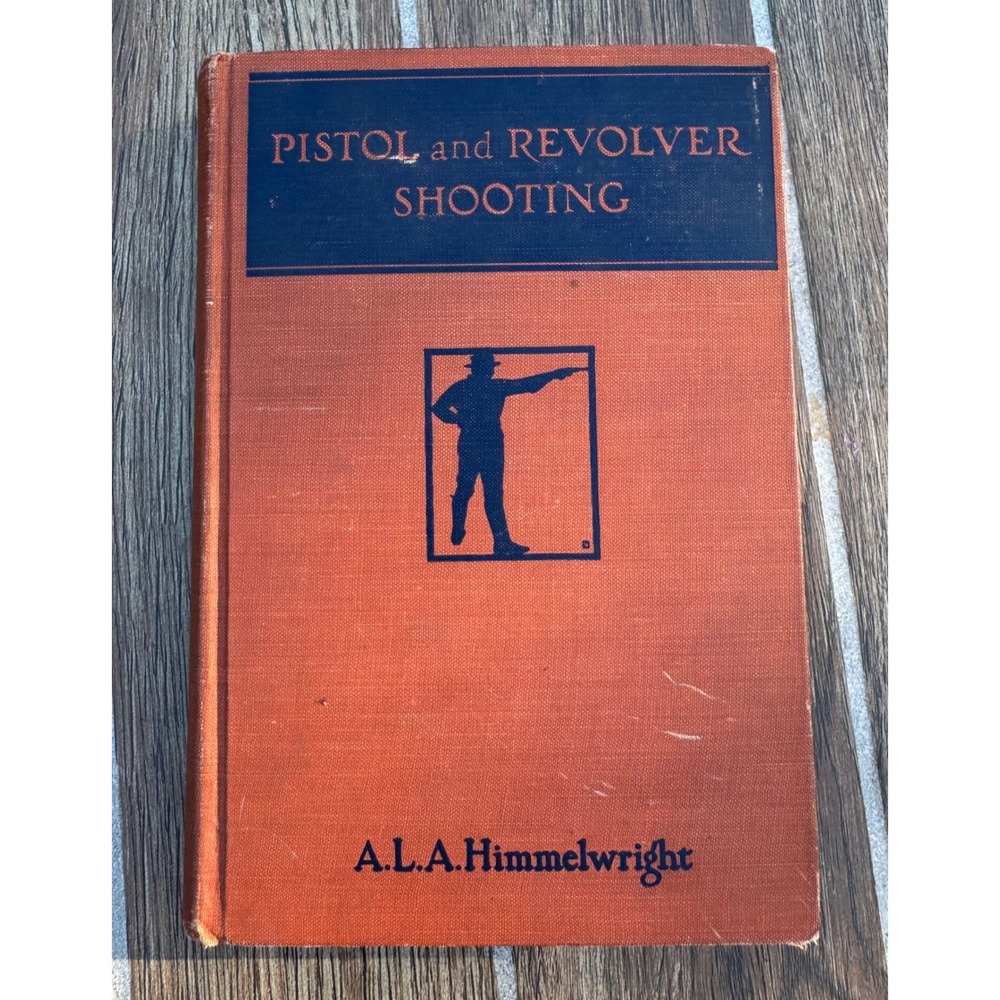 Pistol & Revolver Shooting 1928 Rvsd Edition A.L.A. Himmelwright Macmillan book